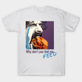 Feed Me T-Shirt